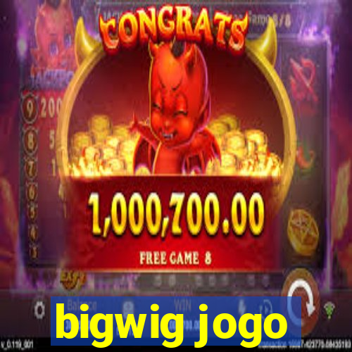 bigwig jogo
